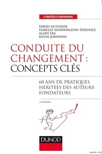 David Autissier et Isabelle Vandangeon - Conduite du changement : concepts-clés - 3e éd. - 60 ans de pratiques héritées des auteurs fondateurs.