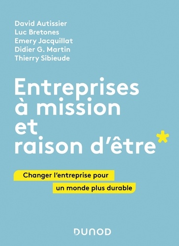 David Autissier et Luc Bretones - Entreprises à mission et raison d'être - Changer l'entreprise pour un monde plus durable.