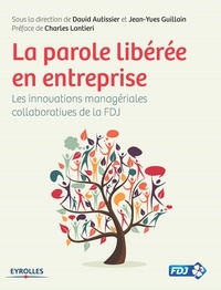 David Autissier et Jean-Yves Guillain - La parole libérée en entreprise - Les innovations managériales collaboratives de la FDJ.