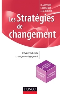 David Autissier et Faouzi Bensebaa - Les stratégies de changement - L'hypercube du changement gagnant.