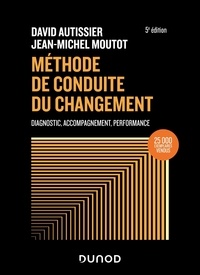 David Autissier et Jean-Michel Moutot - Méthode de conduite du changement - Diagnostic, Accompagnement, Performance.