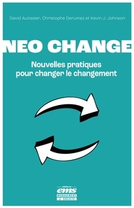 David Autissier et Christophe Derumez - Neo change - Nouvelles pratiques pour changer le changement.