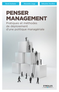 David Autissier et Alexandra Lange - Penser management - Pratiques et méthodes de déploiement d'une politique managériale.