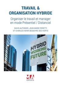David Autissier et Jean-Marie Peretti - Travail & organisation hybride - Organiser le travail et manager en mode présentiel / distanciel.