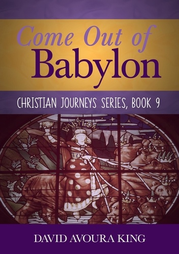  David Avoura King - Come Out of Babylon - Christian Journeys, #9.