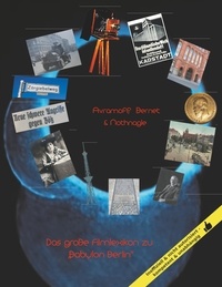 David Avramoff et Alan Nothnagle - Das große Filmlexikon zu "Babylon Berlin" - Orte, Personen, Ereignisse.