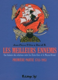 David B. et Jean-Pierre Filiu - Les meilleurs ennemis Tome 1 : 1783/1953 - Une histoire des relations entres les Etats-Unis et le Moyen-Orient.