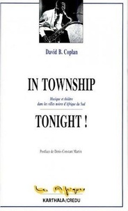 David B Coplan - In township tonight ! : musique et théâtre  dans les villes noires d'Afrique du sud.