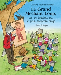 David B Drapper et Christine Naumann-Villemin - Le Grand Méchant Loup, ses 14 loupiots et... le Petit Chaperon rouge.