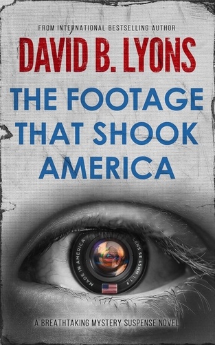  David B Lyons - The Footage That Shook America - The America Trilogy, #2.