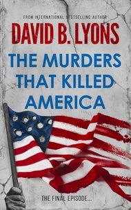  David B Lyons - The Murders That Killed America - The America Trilogy, #3.