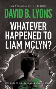  David B Lyons - Whatever Happened To Liam McLyn? - The Lenny Moon Series, #4.