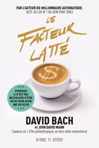 David Bach - Le facteur latté - Pourquoi il n'est pas nécessaire d'être riche pour avoir une vie riche.