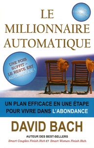David Bach - Le millionnaire automatique - Un plan efficace en une étape pour vivre dans l'abondance.