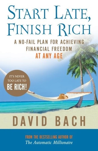 David Bach - Start Late, Finish Rich - A No-fail Plan for Achieving Financial Freedom at Any Age.