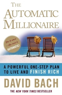 David Bach - The Automatic Millionaire - A Powerful One-step Plan to Live and Finish Rich.