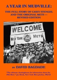  David Bagdade - A Year in Mudville: Revised Edition -- The Full Story of Casey Stengel and the Original Mets.