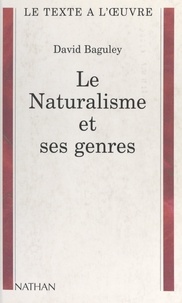 David Baguley et Henri Mitterand - Le naturalisme et ses genres.
