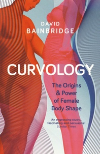 David Bainbridge - Curvology - The Origin and Power of Female Body Shape.