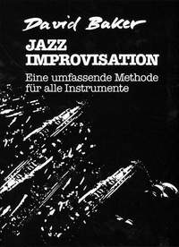 David Baker - Jazz Improvisation - Eine umfassende Methode für alle Instrumente. Méthode..