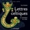Lettres celtiques à connaitre et créer