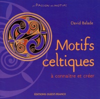 David Balade - Motifs celtiques - A connaître et créer.