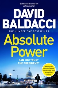 David Baldacci - Absolute Power - The very first iconic thriller from the number one bestseller.