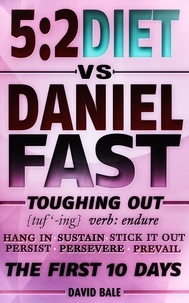 David Bale - The 5:2 Diet vs. Daniel Fast - Toughing Out The First 10 Days.