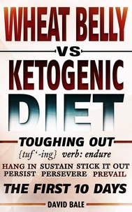  David Bale - Wheat Belly vs Ketogenic Diet - Toughing Out The First 10 Days.
