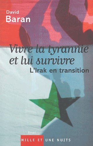 David Baran - Vivre la tyrannie et lui survivre - L'Irak en transition.