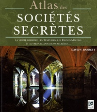 David Barrett - Atlas des sociétés secrètes - La vérité derrière les Templiers, les francs-maçons et autres organisations secrètes....