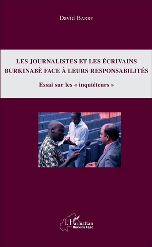 David Barry - Les journalistes et les écrivains burkinabè face à leurs responsabilités - Essai sur les "inquiéteurs".