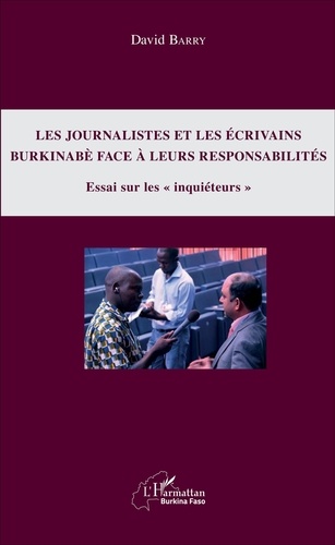Les journalistes et les écrivains burkinabè face à leurs responsabilités. Essai sur les "inquiéteurs"