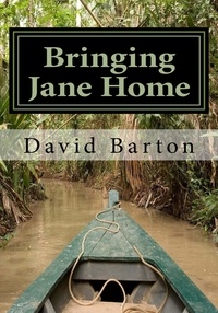  David Barton - Bringing Jane Home:  Tangling with Mobsters and Pirates on the Amazon River.