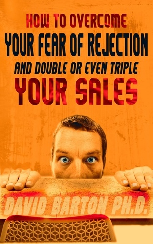  David Barton - How to Overcome Your Fear of Rejection and Double or Triple Your Sales.