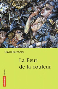 David Batchelor - La Peur De La Couleur.