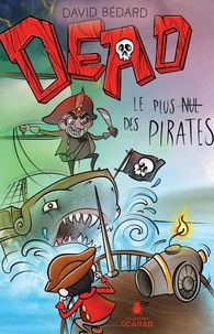 David Bédard - DEAD  : DEAD - Le plus nul des pirates.