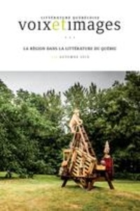 David Bélanger et Cassie Bérard - Voix et Images. Vol. 45 No. 1, Automne 2019 - La région dans la littérature du Québec.