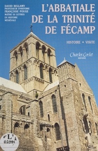 David Bellamy et Françoise Pouge - L'abbatiale de la Trinité de Fécamp - Histoire, visite.