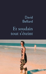David Belliard - Et soudain tout s'éteint.