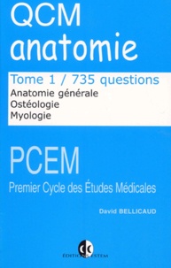 David Bellicaud - QCM anatomie. - Tome 1,  Anatomie générale, ostéologie, myologie, 735 questions.