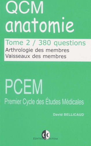 David Bellicaud - QCM anatomie. - Tome 2, Arthrologie des membres, vaisseaux des membres, 380 questions.