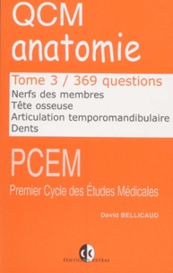 David Bellicaud - QCM anatomie. - Tome 3, Nerfs des membres, tête osseuse, articulation temporomandibulaire, dents, 369 questions.