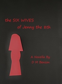  David Benson - The Six Wives of Jenny the 8th--Novella.