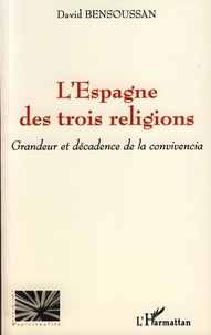 David Bensoussan - L'Espagne des trois religions - Grandeur et décadence de la convivencia.