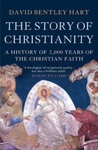 David Bentley Hart - The Story of Christianity - A History of 2000 Years of the Christian Faith.