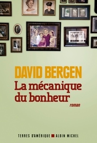 David Bergen - La Mécanique du bonheur.