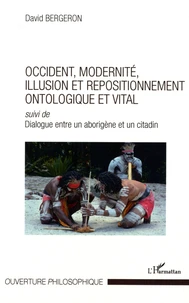 Occident, modernité, illusion et repositionnement ontologique et vital