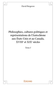 Philosophies, cultures politiques et représentations de l'Autochtone aux Etats-Unis et au Canada