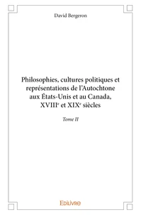 Philosophies, cultures politiques et représentations de l'Autochtone aux Etats-Unis et au Canada